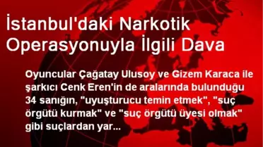 İstanbul'daki Narkotik Operasyonuyla İlgili Dava