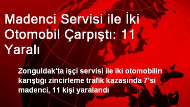 Madenci Servisi ile İki Otomobil Çarpıştı: 11 Yaralı