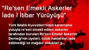'Re'sen Emekli Askerler İade İ İtibar Yürüyüşü'