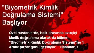 'Biyometrik Kimlik Doğrulama Sistemi' Başlıyor