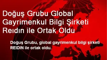 Doğuş Grubu Global Gayrimenkul Bilgi Şirketi Reıdın ile Ortak Oldu