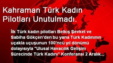Kahraman Türk Kadın Pilotları Unutulmadı.