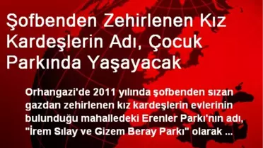 Şofbenden Zehirlenen Kız Kardeşlerin Adı, Çocuk Parkında Yaşayacak