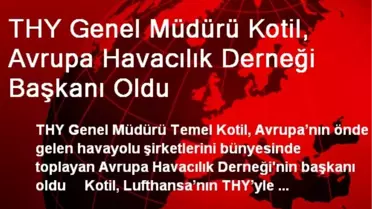 THY Genel Müdürü Kotil, Avrupa Havacılık Derneği Başkanı Oldu