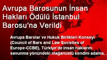 Avrupa Barosunun İnsan Hakları Ödülü İstanbul Barosu'na Verildi