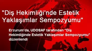 'Diş Hekimliği'nde Estetik Yaklaşımlar Sempozyumu'