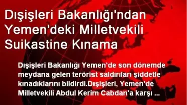 Dışişleri Bakanlığı'ndan Yemen'deki Milletvekili Suikastine Kınama