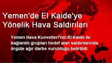 Yemen'de El Kaide'ye Yönelik Hava Saldırıları