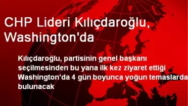CHP Lideri Kılıçdaroğlu, Washington'da