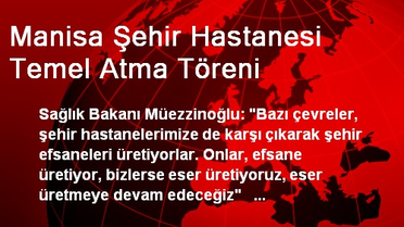Manisa Şehir Hastanesi Temel Atma Töreni