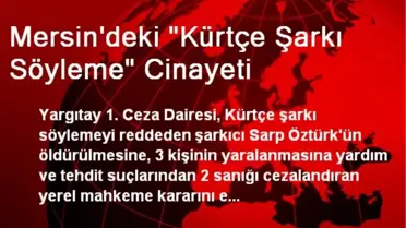 Mersin'deki 'Kürtçe Şarkı Söyleme' Cinayeti