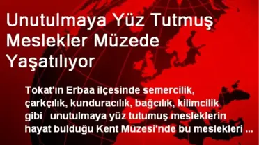 Unutulmaya Yüz Tutmuş Meslekler Müzede Yaşatılıyor
