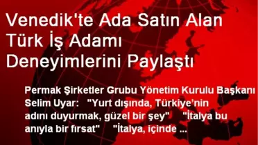 Venedik'te Ada Satın Alan Türk İş Adamı Deneyimlerini Paylaştı