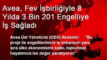 Avea, Fev İşbirliğiyle 8 Yılda 3 Bin 201 Engelliye İş Sağladı