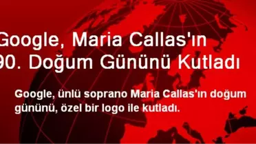 Google, Maria Callas'ın 90. Doğum Gününü Kutladı