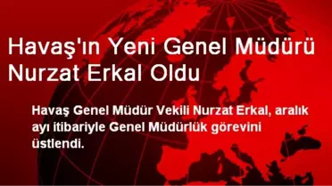 Havaş'ın Yeni Genel Müdürü Nurzat Erkal Oldu