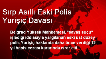 Sırp Asıllı Eski Polis Yurişiç Davası