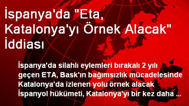 İspanya'da 'Eta, Katalonya'yı Örnek Alacak' İddiası