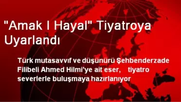'Amak I Hayal' Tiyatroya Uyarlandı
