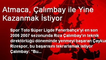 Atmaca, Çalımbay ile Yine Kazanmak İstiyor