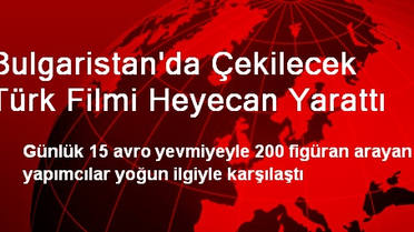 Bulgaristan'da Çekilecek Türk Filmi Heyecan Yarattı