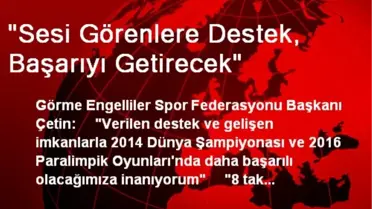 'Sesi Görenlere Destek, Başarıyı Getirecek'