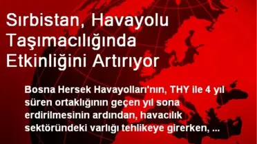 Sırbistan, Havayolu Taşımacılığında Etkinliğini Artırıyor