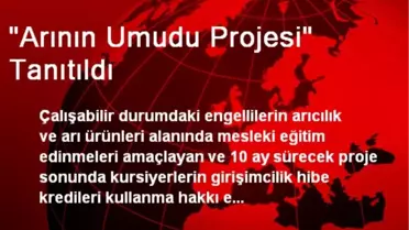 'Arının Umudu Projesi' Tanıtıldı