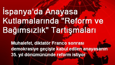 İspanya'da Anayasa Kutlamalarında 'Reform ve Bağımsızlık' Tartışmaları