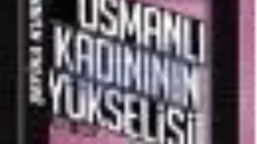 Osmanlı Kadınının Yükselişi Kitabı