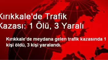 Kırıkkale'de Trafik Kazası: 1 Ölü, 3 Yaralı