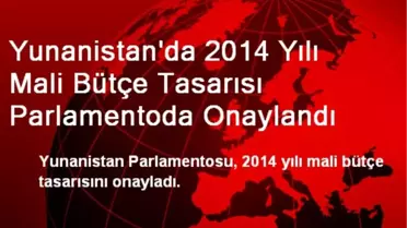 Yunanistan'da 2014 Yılı Mali Bütçe Tasarısı Parlamentoda Onaylandı