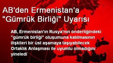 AB'den Ermenistan'a 'Gümrük Birliği' Uyarısı