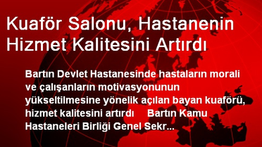 Kuaför Salonu, Hastanenin Hizmet Kalitesini Artırdı