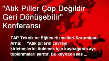 'Atık Piller Çöp Değildir Geri Dönüşebilir' Konferansı