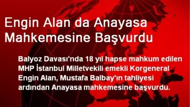 Engin Alan da Anayasa Mahkemesine Başvurdu