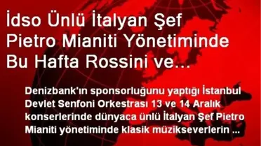 İdso Ünlü İtalyan Şef Pietro Mianiti Yönetiminde Bu Hafta Rossini ve Paganini Çalacak