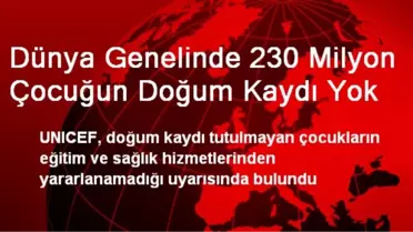 Dünya Genelinde 230 Milyon Çocuğun Doğum Kaydı Yok