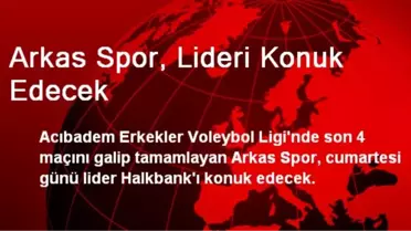 Arkas Spor, Lider Halkbank'ı Konuk Edecek