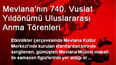 Mevlana'nın 740. Vuslat Yıldönümü Uluslararası Anma Törenleri