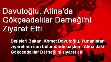 Davutoğlu, Atina'da Gökçeadalılar Derneğini Ziyaret Etti