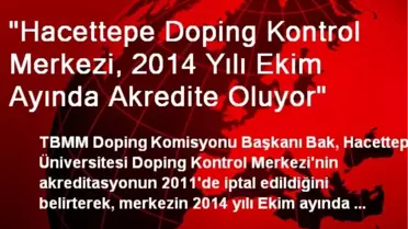 'Hacettepe Doping Kontrol Merkezi, 2014 Yılı Ekim Ayında Akredite Oluyor'