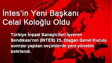 İntes'in Yeni Başkanı Celal Koloğlu Oldu