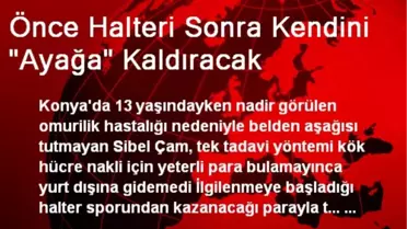 Önce Halteri Sonra Kendini 'Ayağa' Kaldıracak