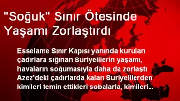 'Soğuk' Sınır Ötesinde Yaşamı Zorlaştırdı