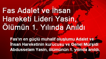 Fas Adalet ve İhsan Hareketi Lideri Yasin, Ölümün 1. Yılında Anıldı