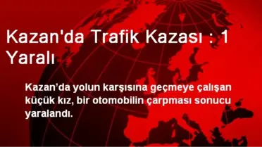 Kazan'da Trafik Kazası : 1 Yaralı