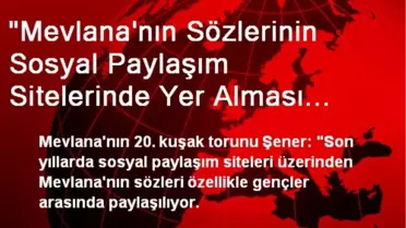 'Mevlana'nın Sözlerinin Sosyal Paylaşım Sitelerinde Yer Alması Güzel'