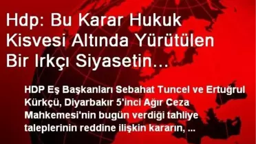 Hdp: Bu Karar Hukuk Kisvesi Altında Yürütülen Bir Irkçı Siyasetin İfadesi