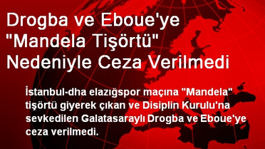 Drogba ve Eboue'ye 'Mandela Tişörtü' Nedeniyle Ceza Verilmedi